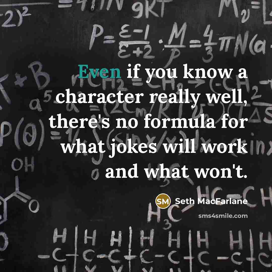 “Even if you know a character really well, there's no…” quote by Seth MacFarlane