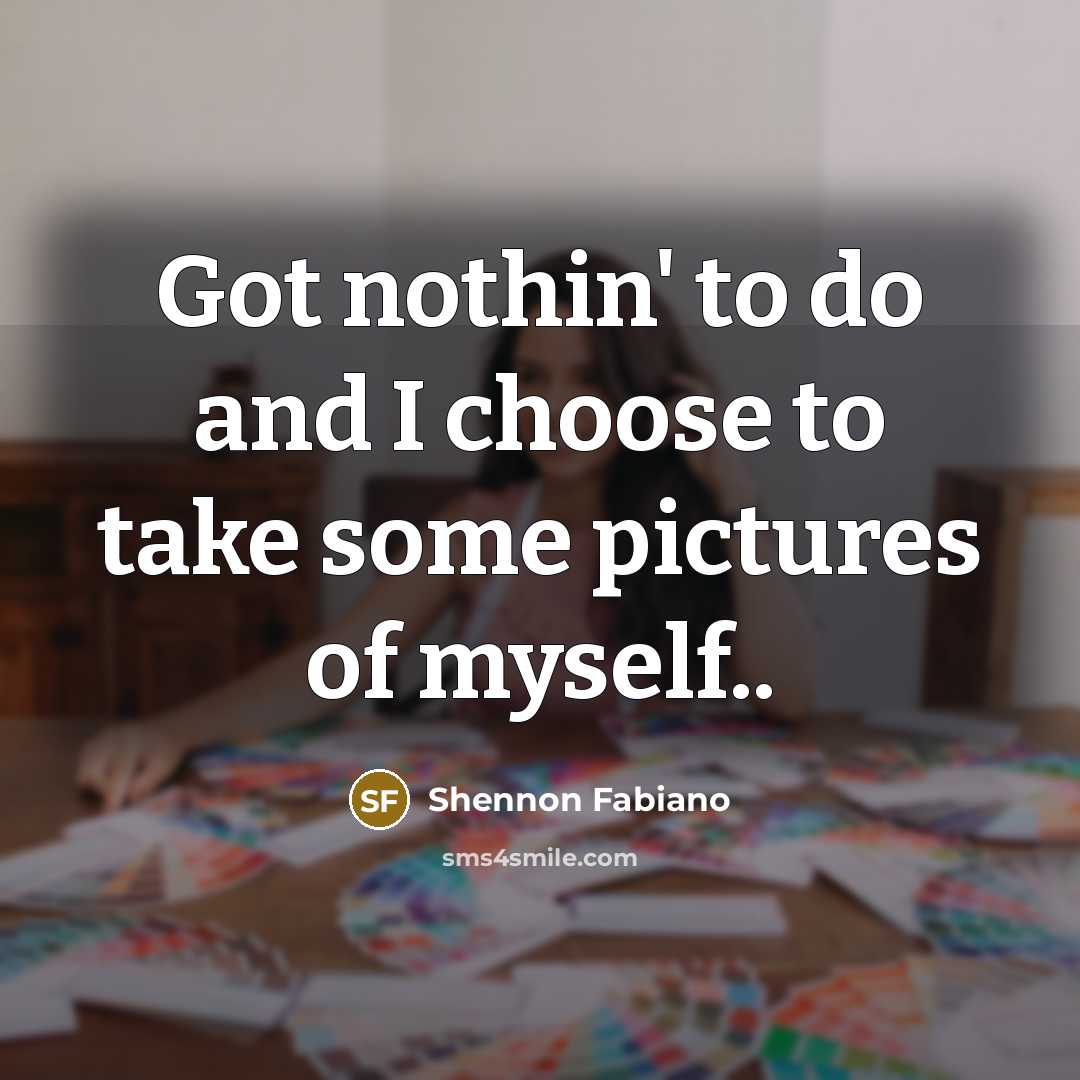 “Got nothin' to do and I choose to take some…” quote by Shennon Fabiano