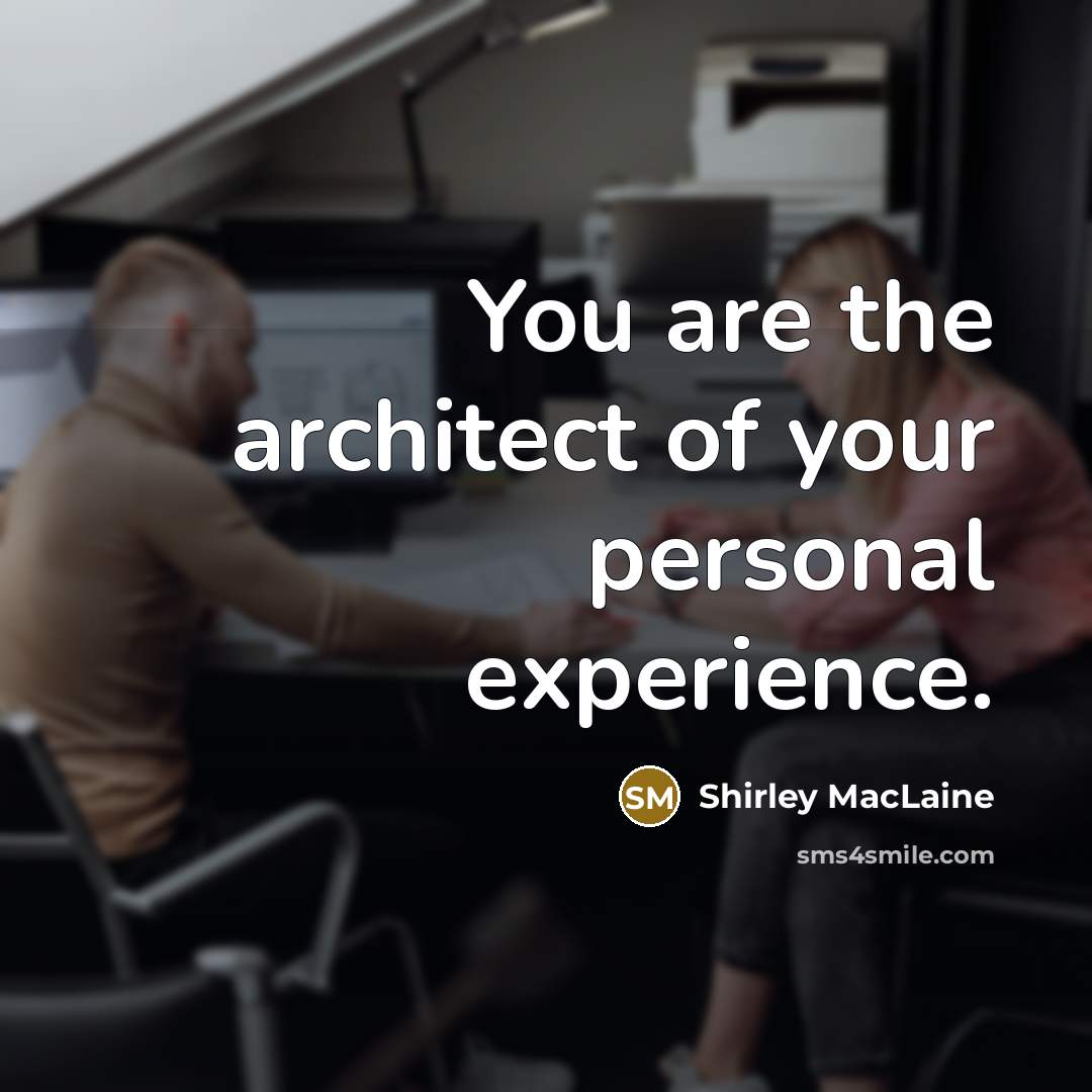 “You are the architect of your personal experience.…” quote by Shirley MacLaine