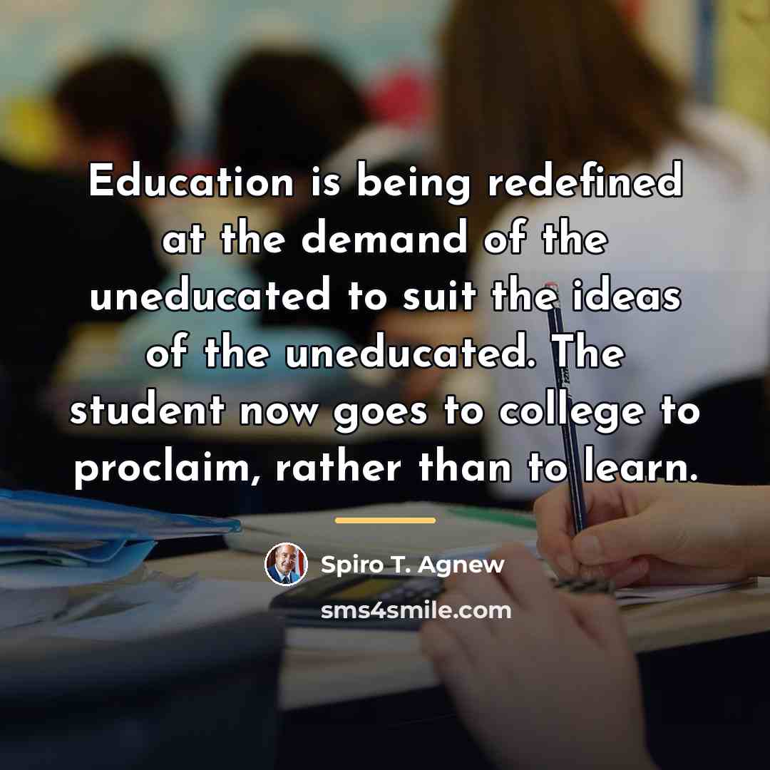 “Education is being redefined at the demand of the uneducated…” quote by Spiro T. Agnew