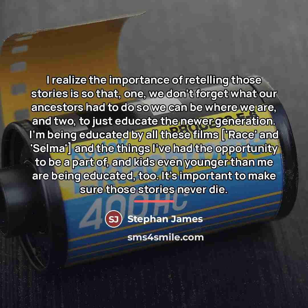 “I realize the importance of retelling those stories is so…” quote by Stephan James