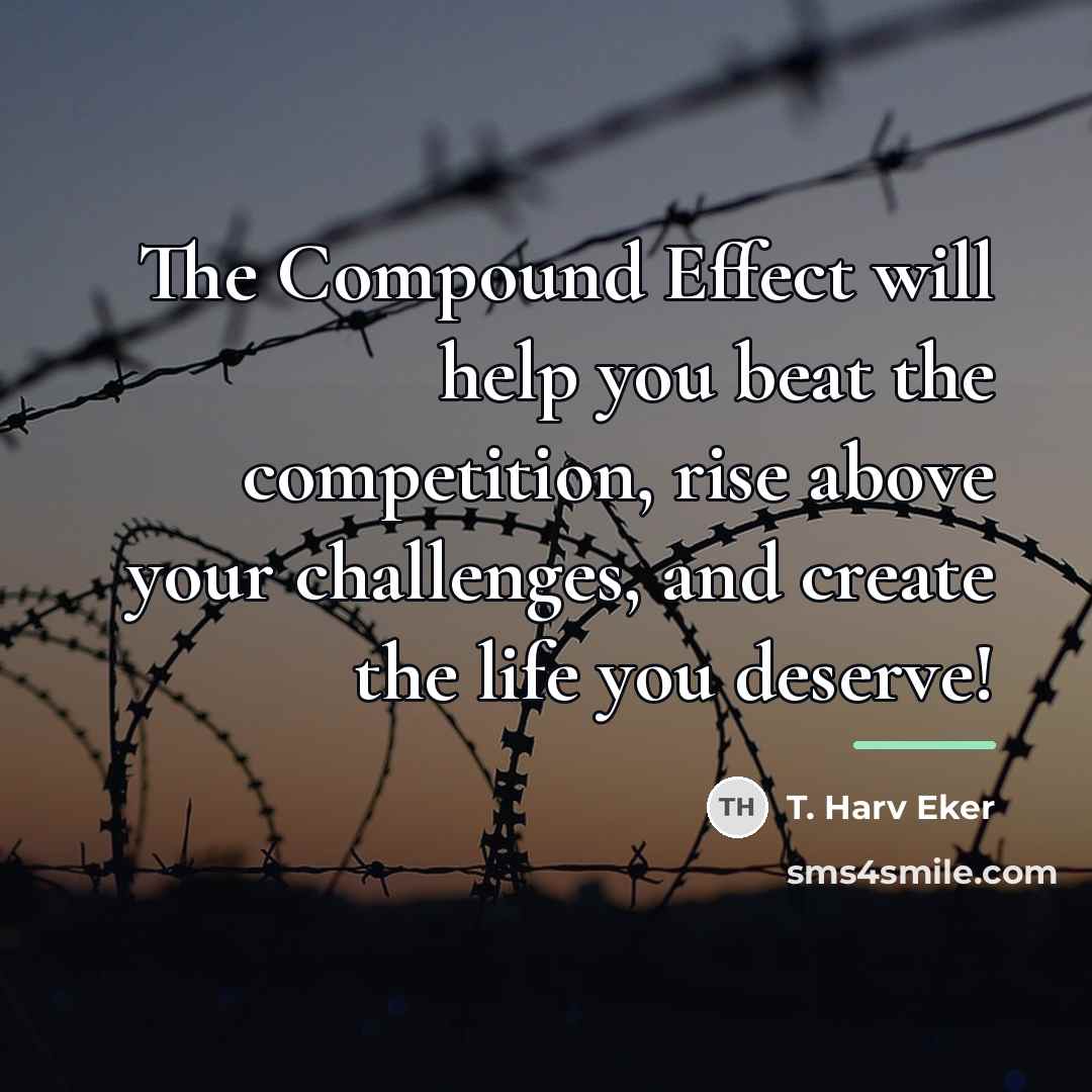 “The Compound Effect will help you beat the competition, rise…” quote by T. Harv Eker