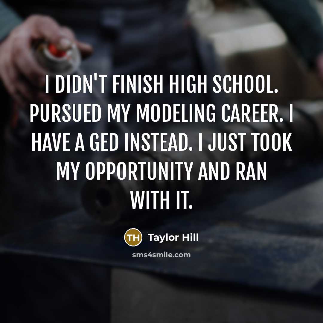 “I didn't finish high school. Pursued my modeling career. I…” quote by Taylor Hill