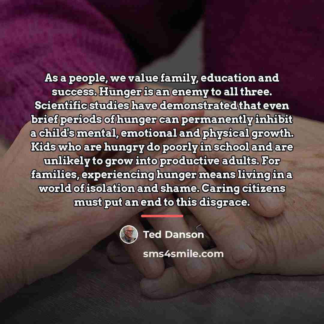 “As a people, we value family, education and success. Hunger…” quote by Ted Danson