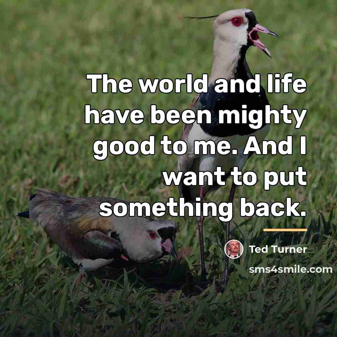 “The world and life have been mighty good to me.…” quote by Ted Turner