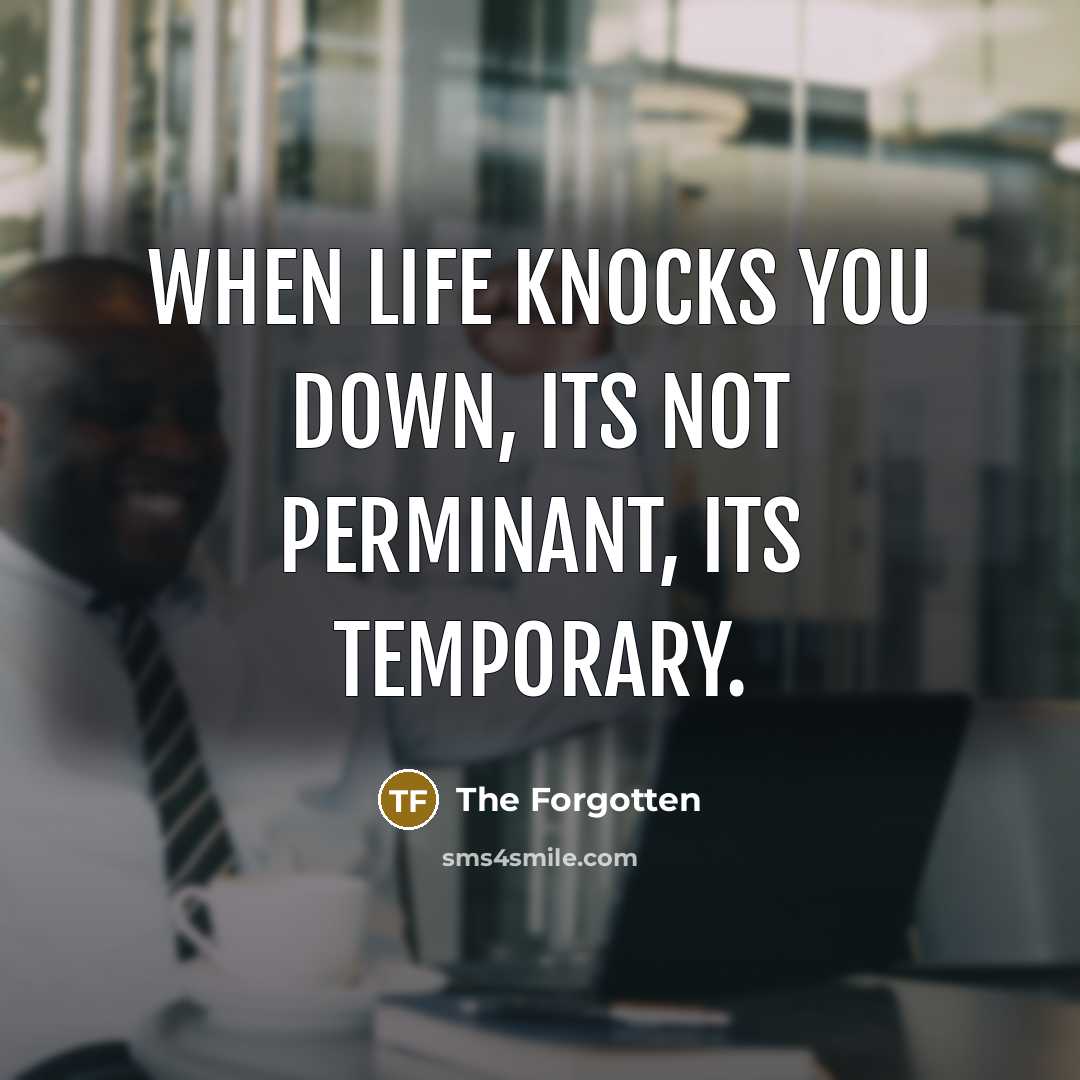 “When life knocks you down, its not perminant, its temporary.…” quote by The Forgotten