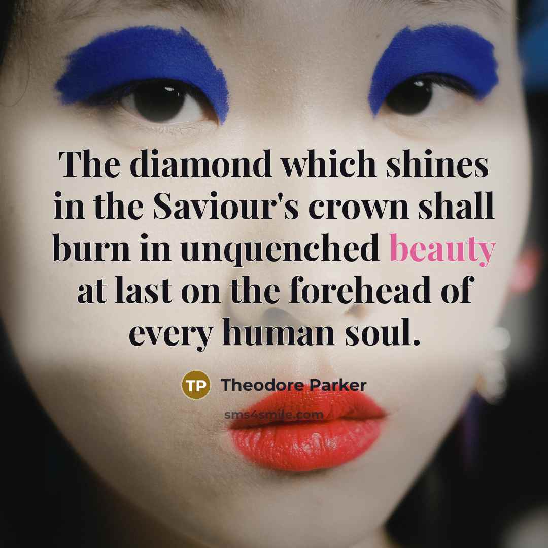 “The diamond which shines in the Saviour's crown shall burn…” quote by Theodore Parker