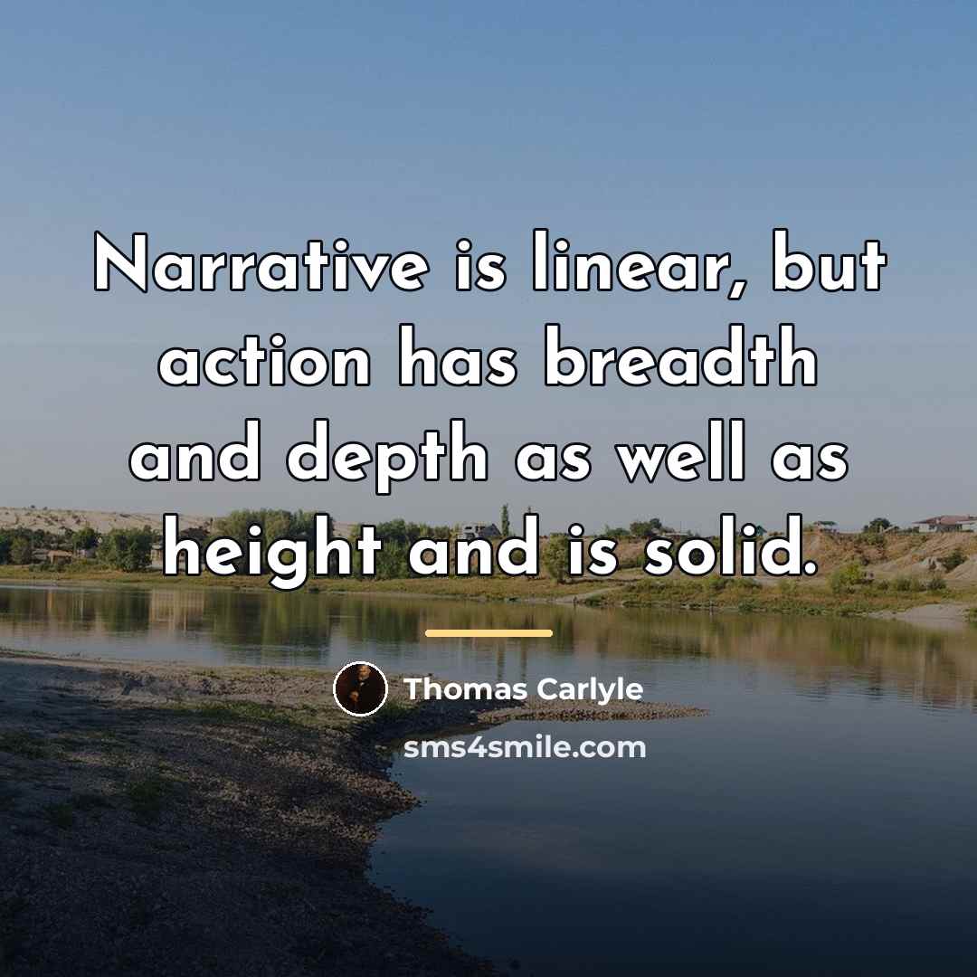 “Narrative is linear, but action has breadth and depth as…” quote by Thomas Carlyle