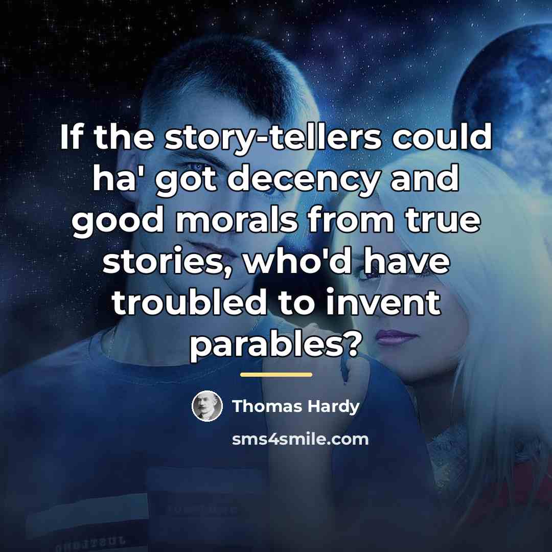 “If the story-tellers could ha' got decency and good morals…” quote by Thomas Hardy