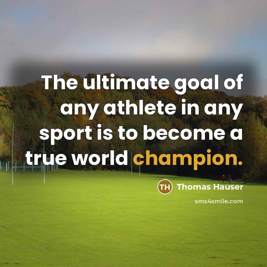 “The ultimate goal of any athlete in any sport is…” quote by Thomas Hauser