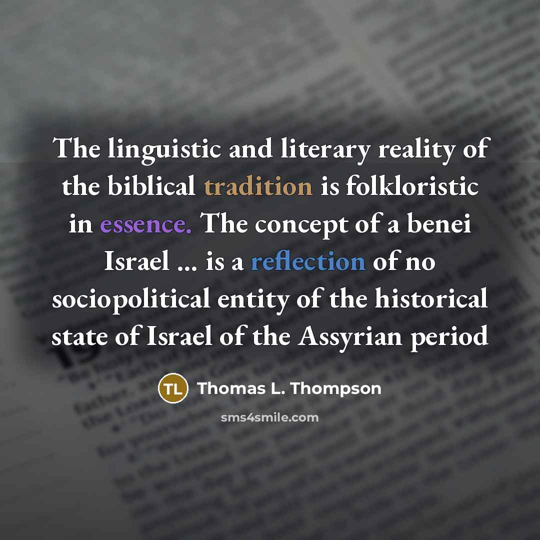“The linguistic and literary reality of the biblical tradition is…” quote by Thomas L. Thompson