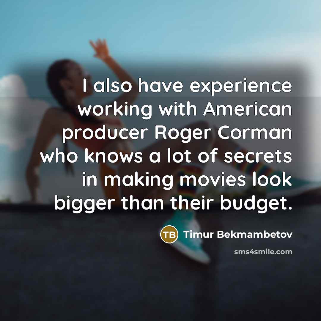 “I also have experience working with American producer Roger Corman…” quote by Timur Bekmambetov