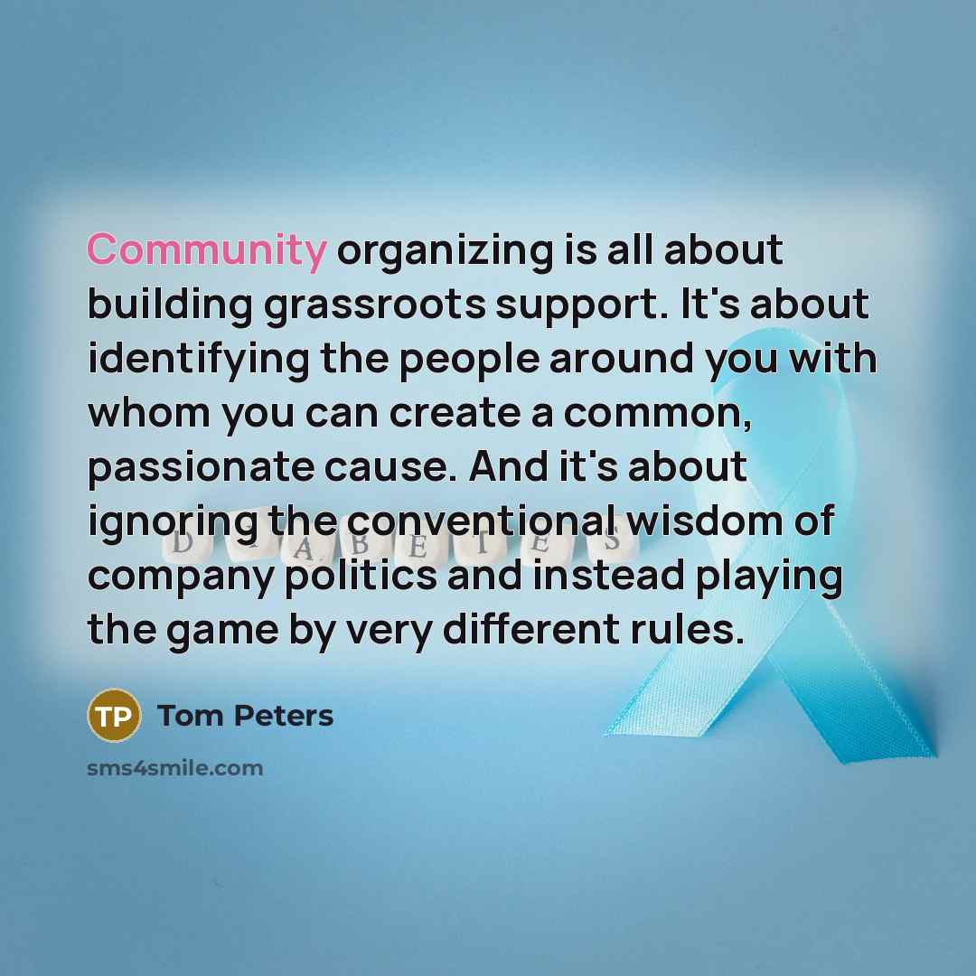 “Community organizing is all about building grassroots support. It's about…” quote by Tom Peters