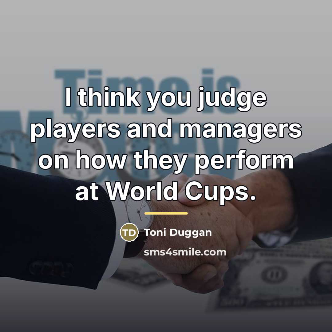 “I think you judge players and managers on how they…” quote by Toni Duggan