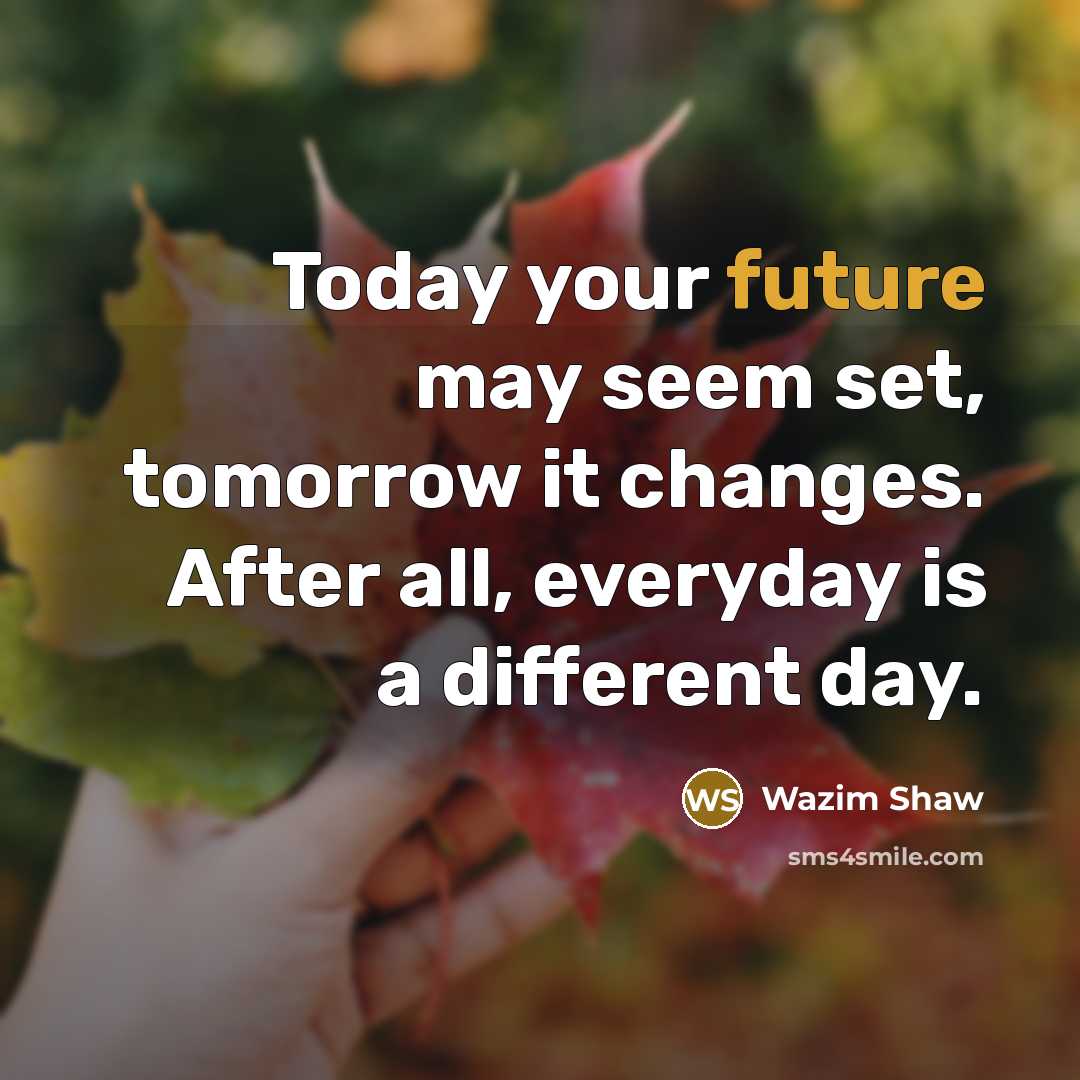 “Today your future may seem set, tomorrow it changes. After…” quote by Wazim Shaw