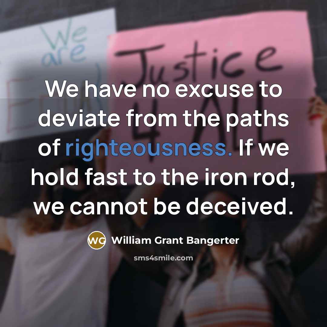 “We have no excuse to deviate from the paths of…” quote by William Grant Bangerter