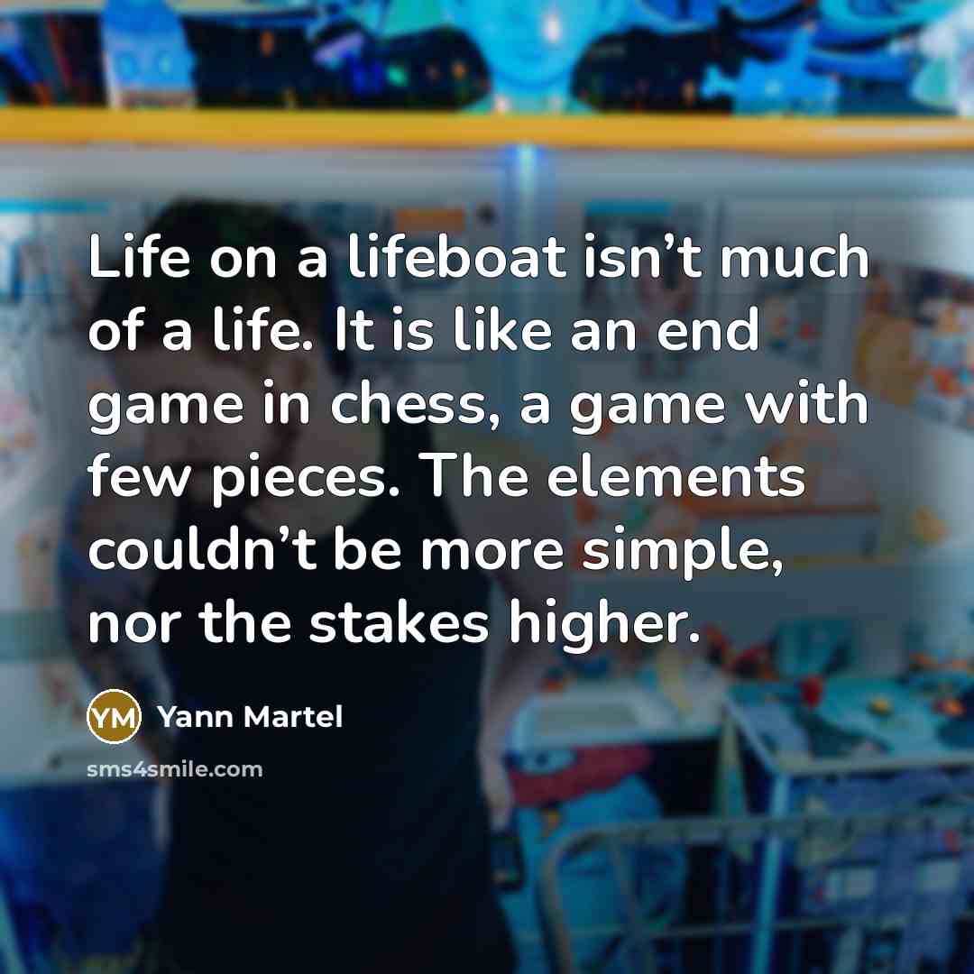 “Life on a lifeboat isn’t much of a life. It…” quote by Yann Martel