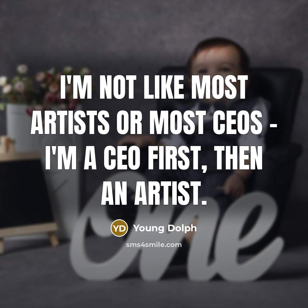 “I'm not like most artists or most CEOs - I'm…” quote by Young Dolph