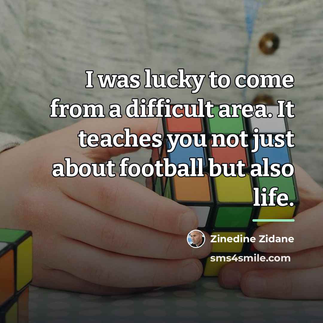 “I was lucky to come from a difficult area. It…” quote by Zinedine Zidane