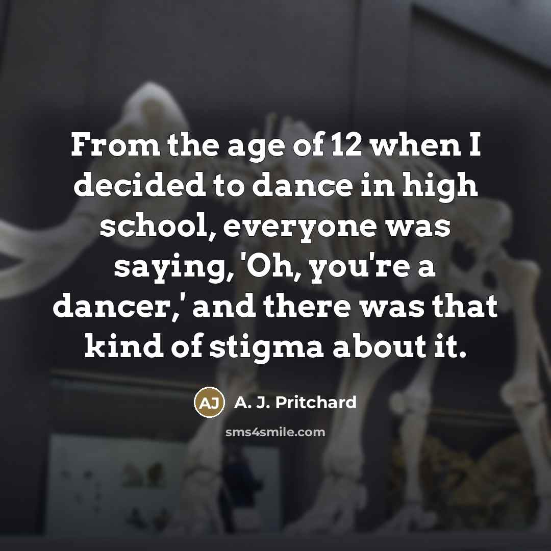 “From the age of 12 when I decided to dance…” quote by A. J. Pritchard
