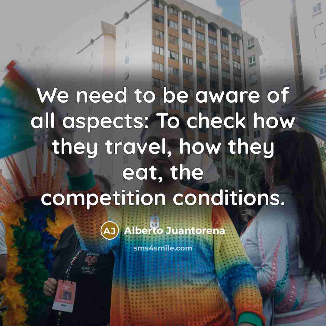 “We need to be aware of all aspects: To check…” quote by Alberto Juantorena