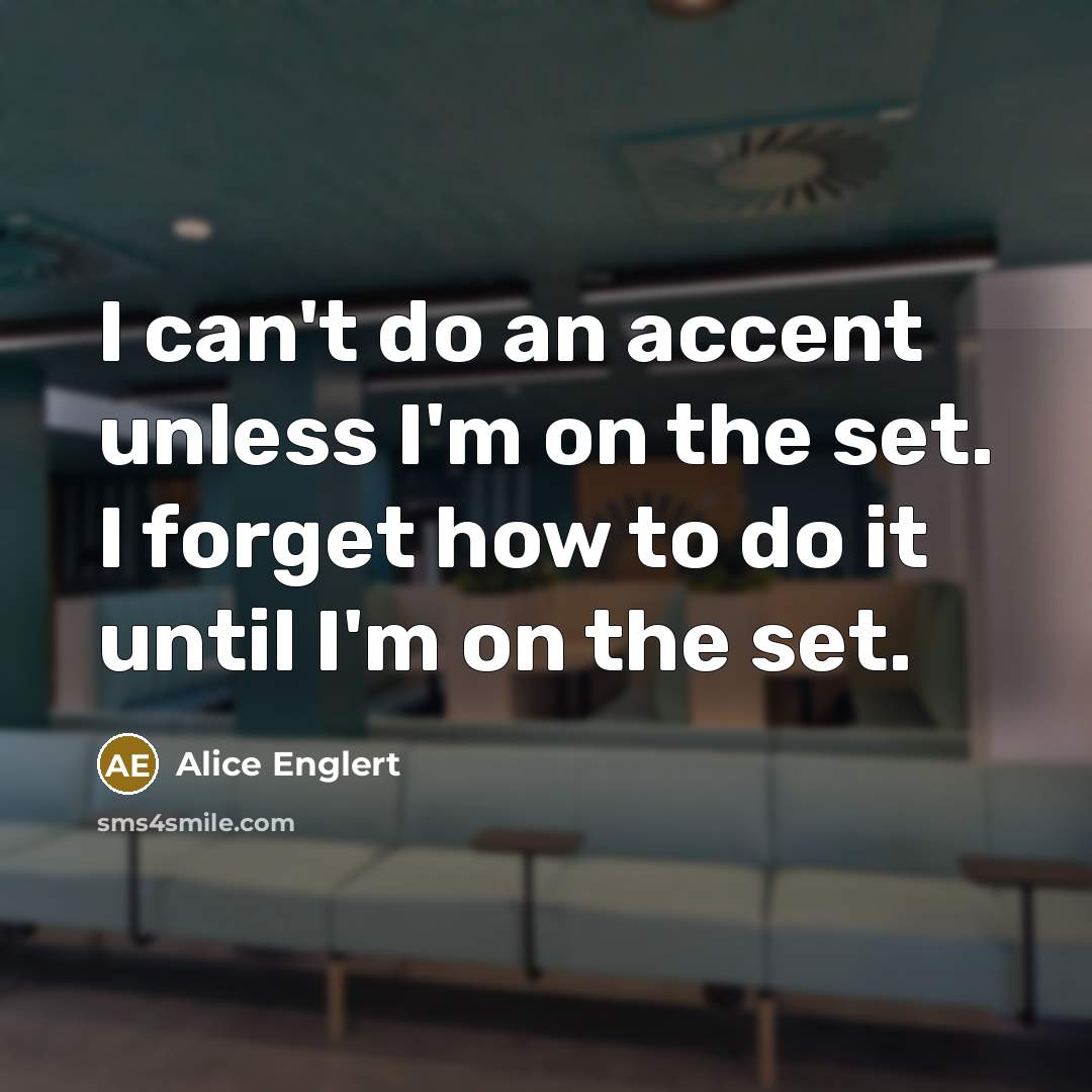 “I can't do an accent unless I'm on the set.…” quote by Alice Englert