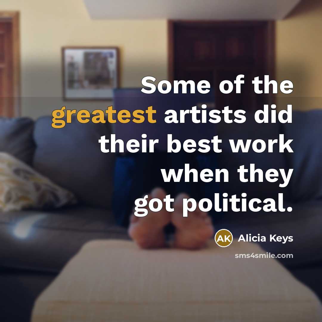 “Some of the greatest artists did their best work when…” quote by Alicia Keys