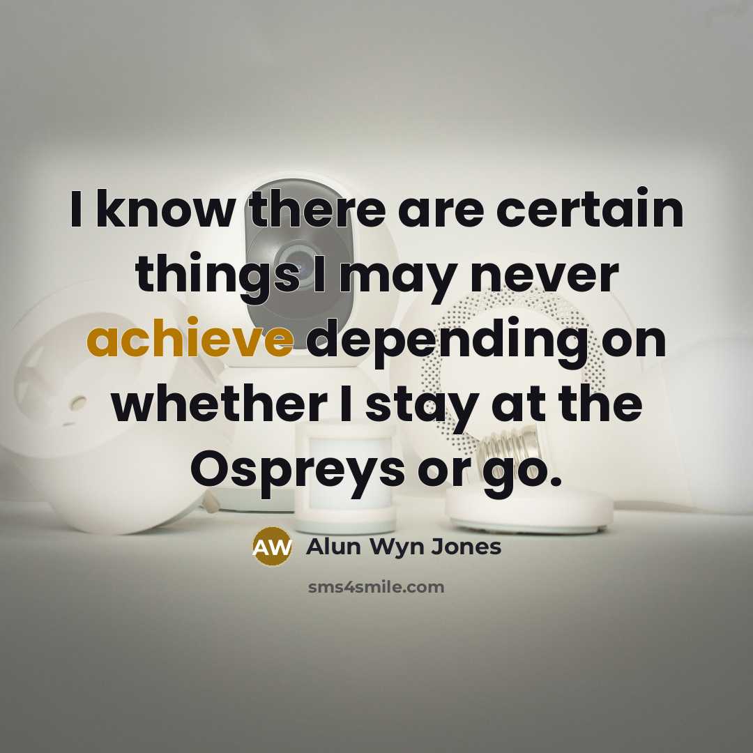 “I know there are certain things I may never achieve…” quote by Alun Wyn Jones
