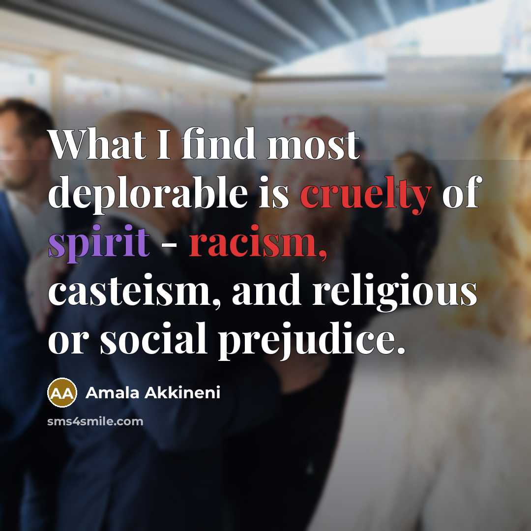 “What I find most deplorable is cruelty of spirit -…” quote by Amala Akkineni