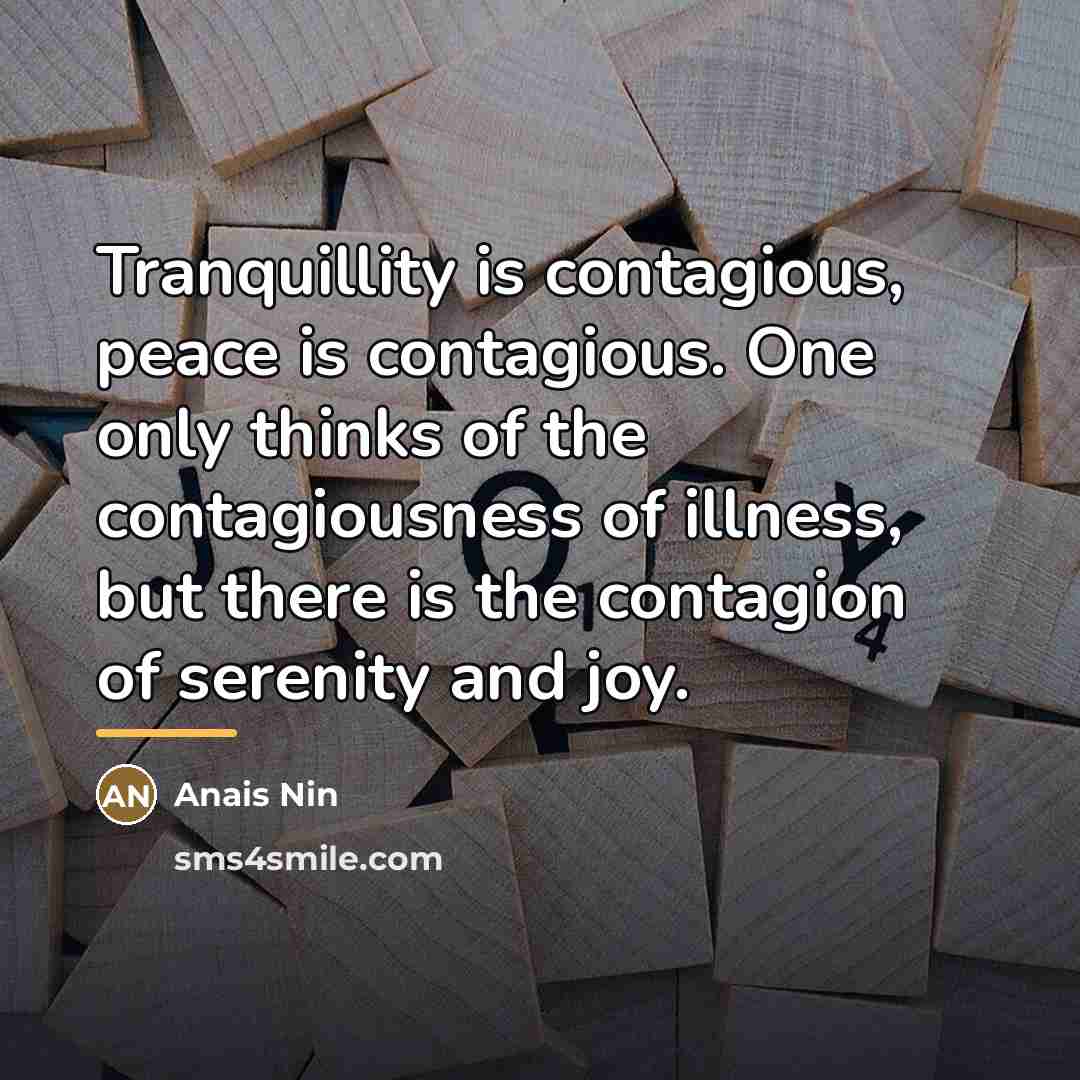 “Tranquillity is contagious, peace is contagious. One only thinks of…” quote by Anais Nin