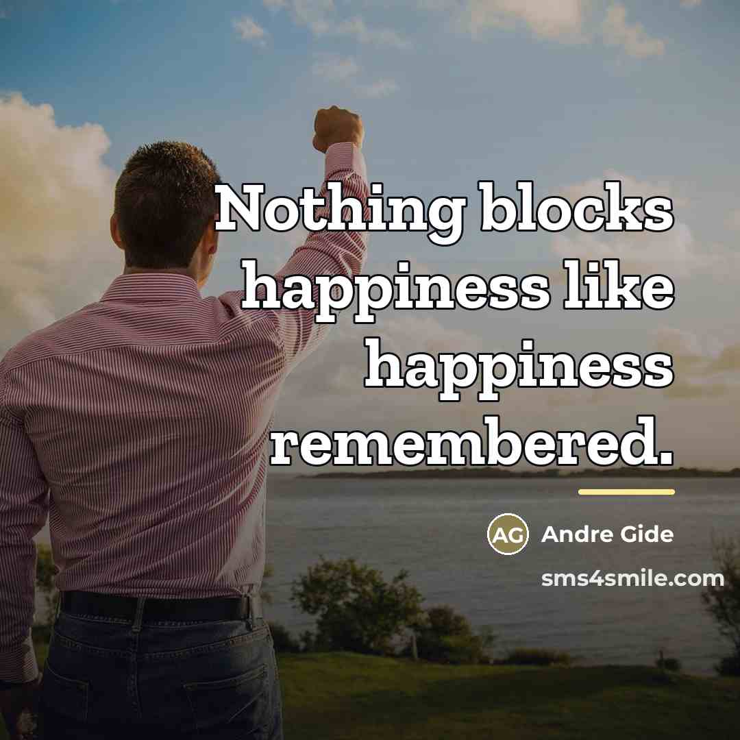 “Nothing blocks happiness like happiness remembered.…” quote by Andre Gide