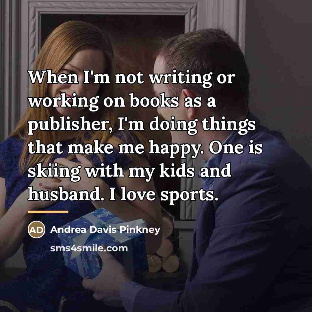 “When I'm not writing or working on books as a…” quote by Andrea Davis Pinkney