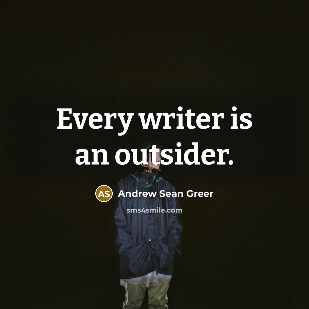 “Every writer is an outsider.…” quote by Andrew Sean Greer