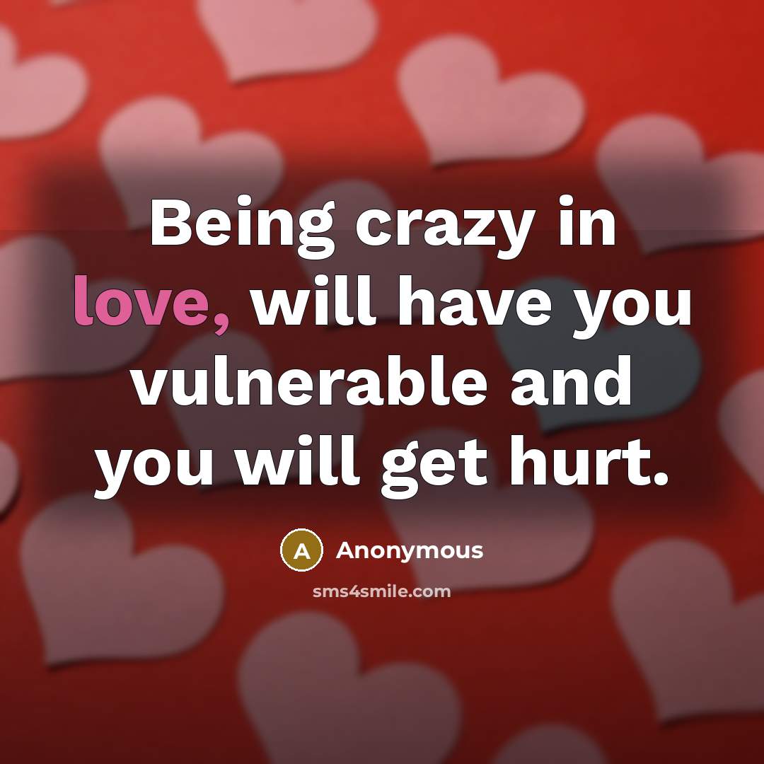 “Being crazy in love, will have you vulnerable and you…” quote by Anonymous