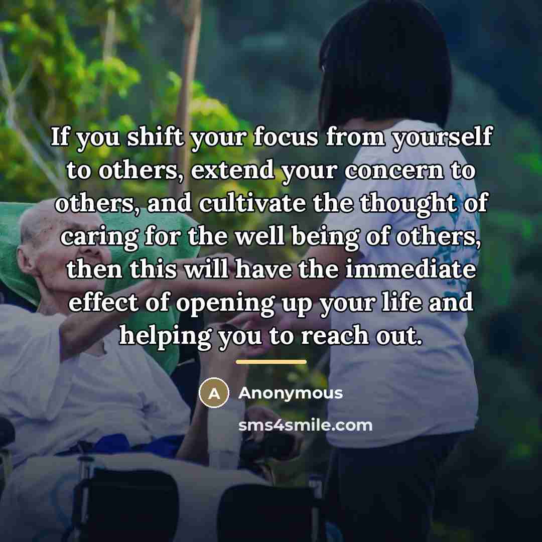 “If you shift your focus from yourself to others, extend…” quote by Anonymous