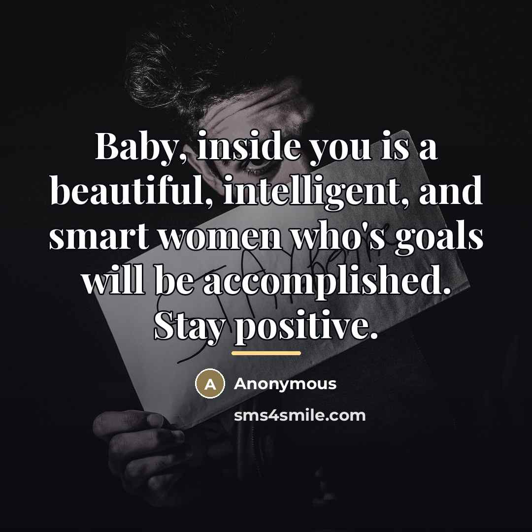 “Baby, inside you is a beautiful, intelligent, and smart women…” quote by Anonymous