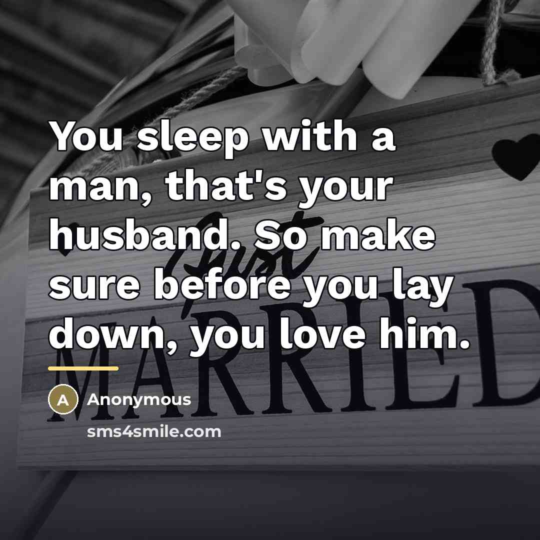“You sleep with a man, that's your husband. So make…” quote by Anonymous