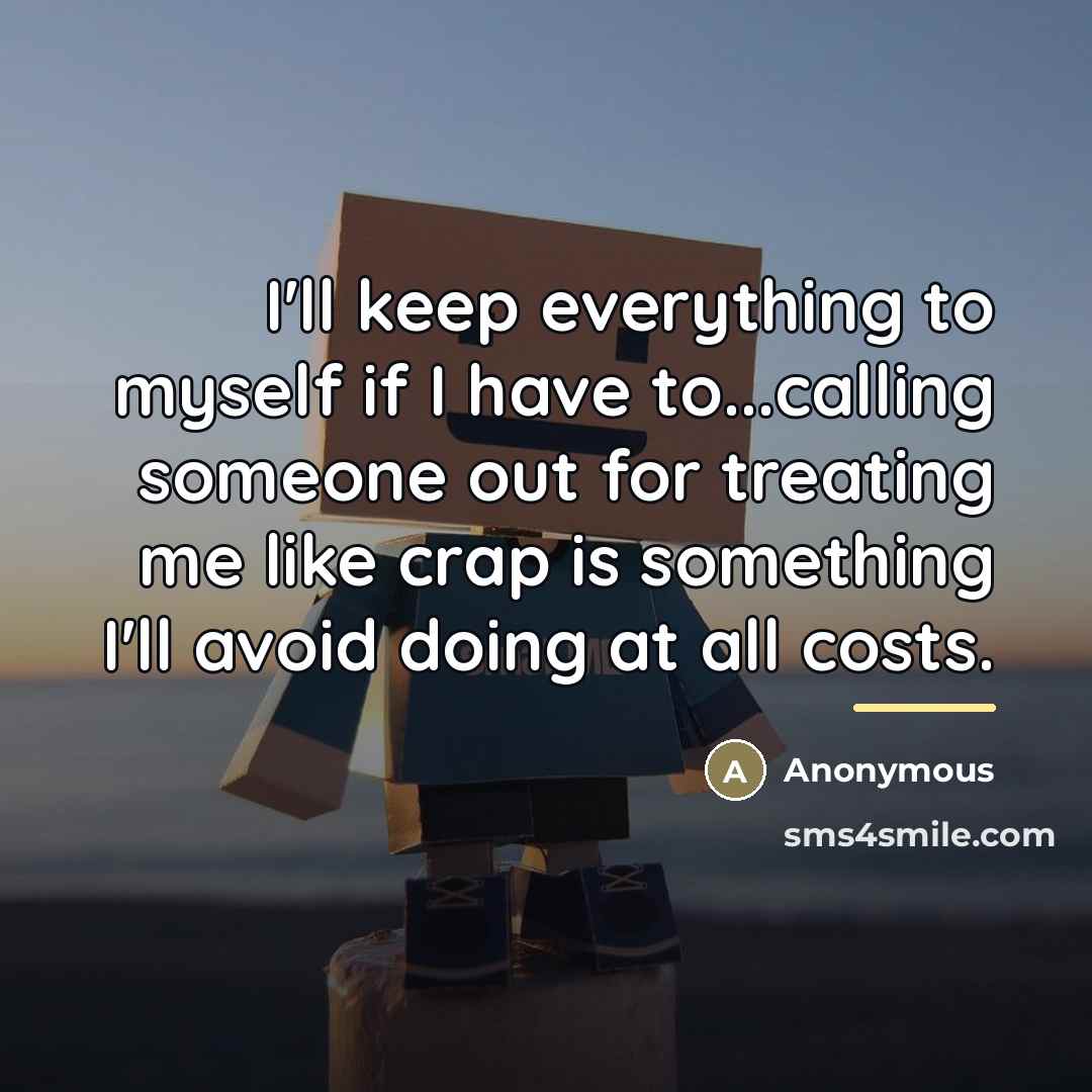 “I'll keep everything to myself if I have to...calling someone…” quote by Anonymous