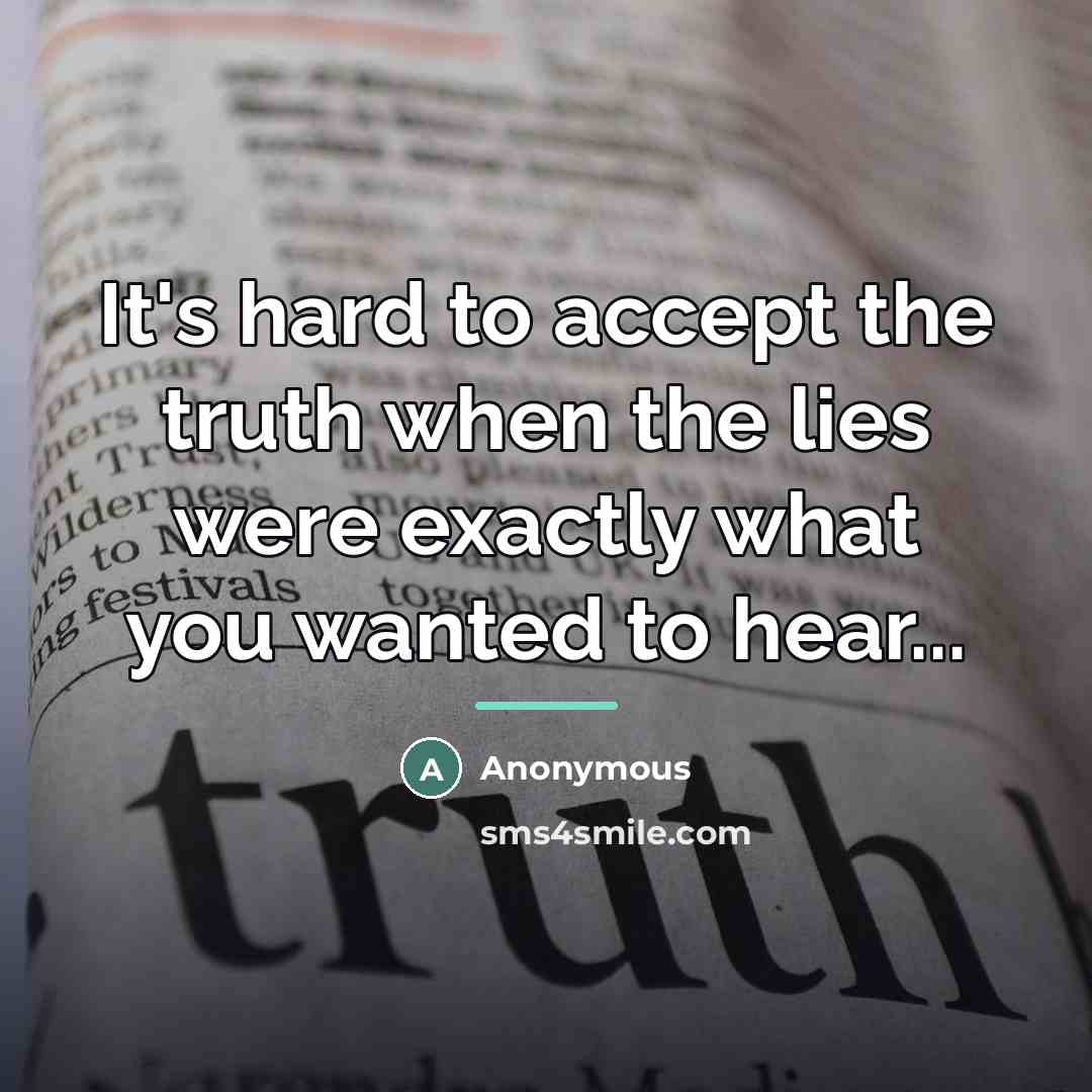 “It's hard to accept the truth when the lies were…” quote by Anonymous