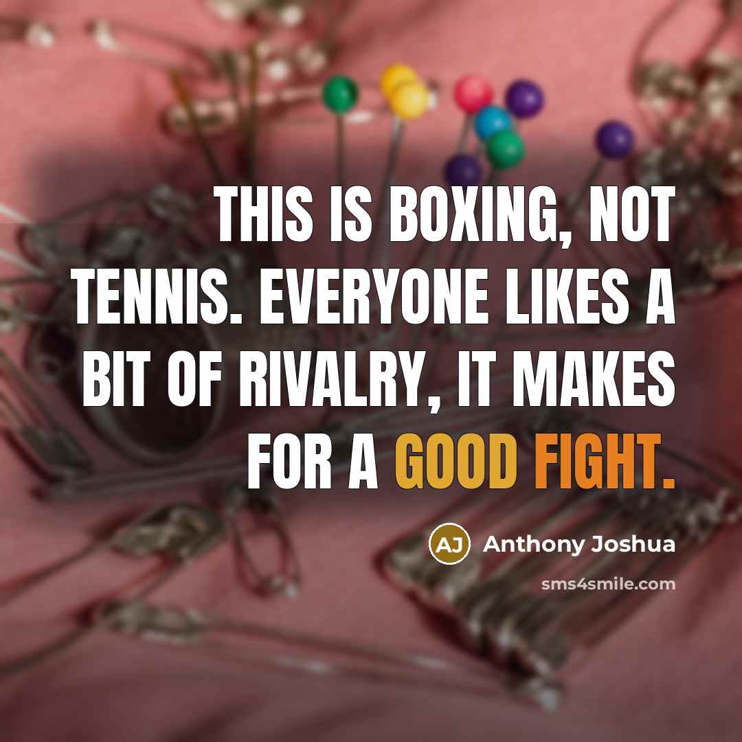 “This is boxing, not tennis. Everyone likes a bit of…” quote by Anthony Joshua