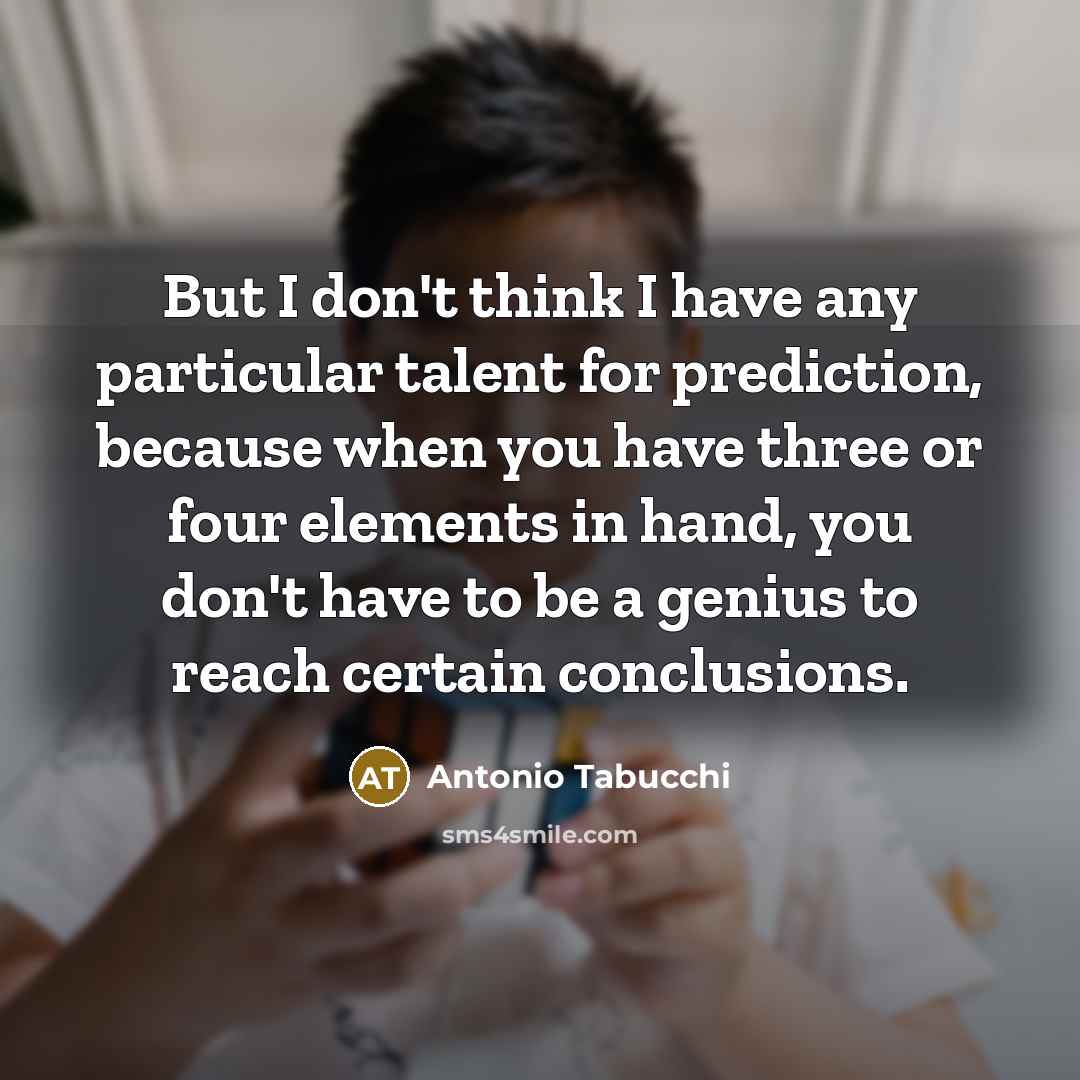 “But I don't think I have any particular talent for…” quote by Antonio Tabucchi