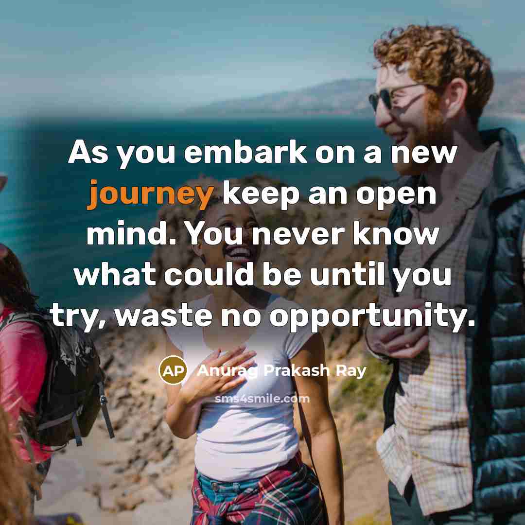 “As you embark on a new journey keep an open…” quote by Anurag Prakash Ray