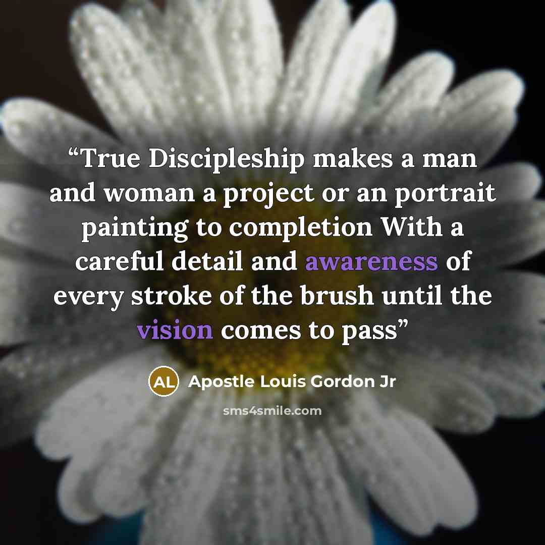 “True Discipleship makes a man and woman a project or an portrait painting to completion With a careful detail and awareness of every stroke of the brush until the vision comes to pass” quote by Apostle Louis Gordon Jr