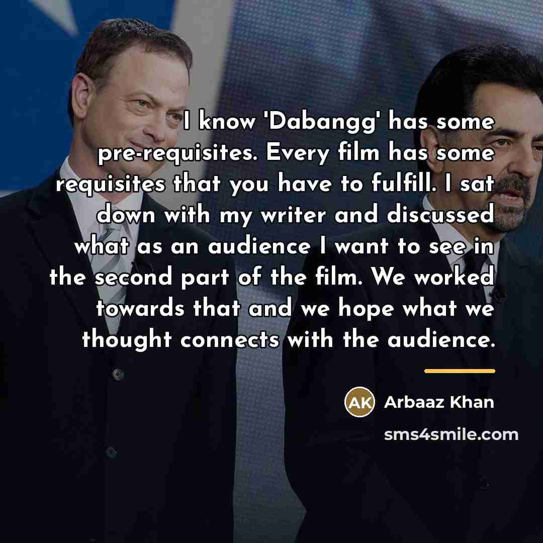 “I know 'Dabangg' has some pre-requisites. Every film has some…” quote by Arbaaz Khan