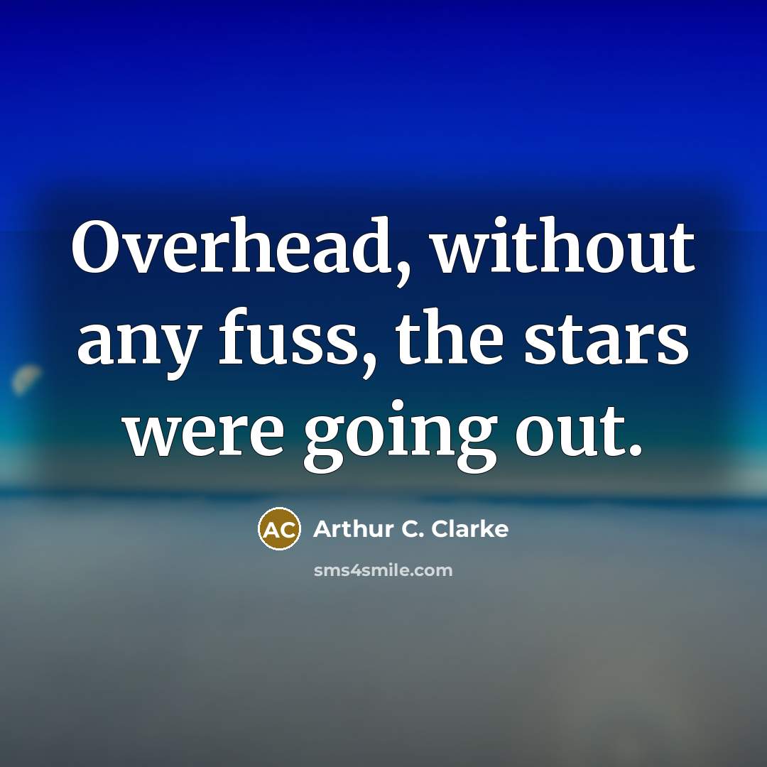 “Overhead, without any fuss, the stars were going out.…” quote by Arthur C. Clarke