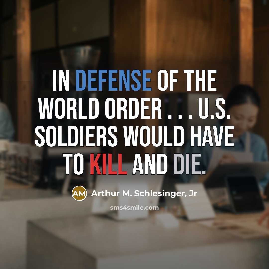 “In Defense of the World Order . . . U.S.…” quote by Arthur M. Schlesinger, Jr