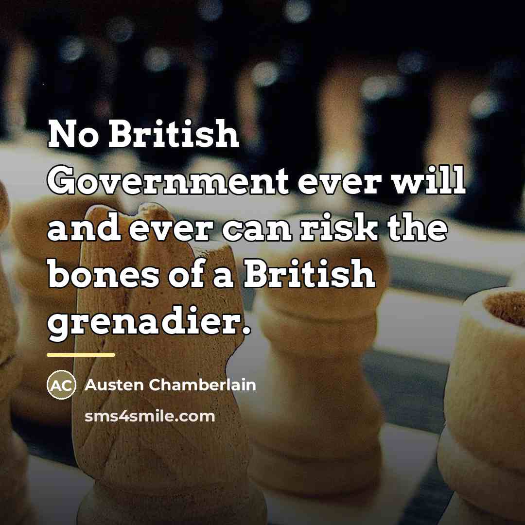 “No British Government ever will and ever can risk the…” quote by Austen Chamberlain
