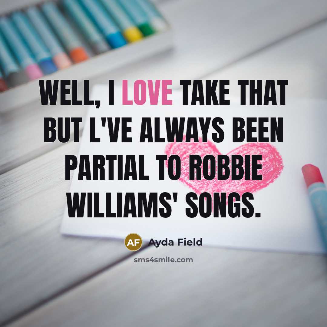 “Well, I love Take That but l've always been partial…” quote by Ayda Field