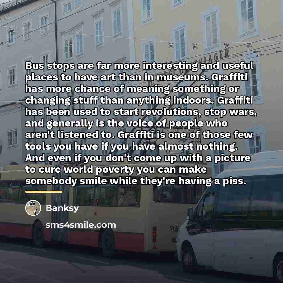 “Bus stops are far more interesting and useful places to…” quote by Banksy