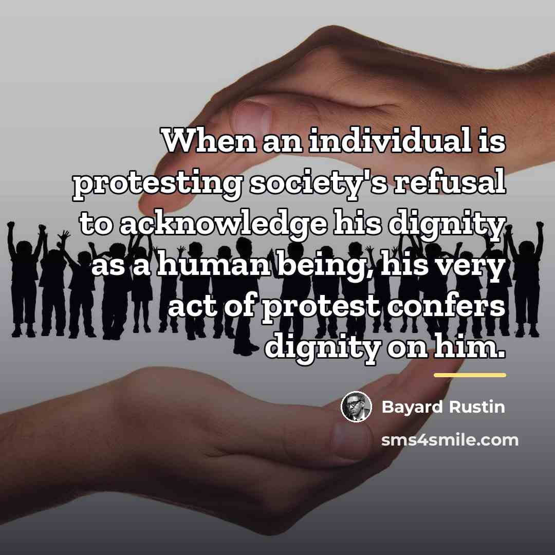 “When an individual is protesting society's refusal to acknowledge his…” quote by Bayard Rustin